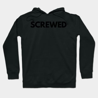 SCREWED Hoodie